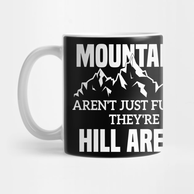 Mountains Aren't Just Funny They're Hill Areas by Azz4art